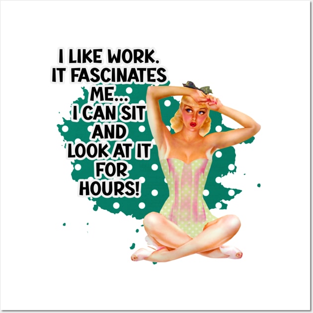 I Like Work Retro Housewife Humor Pin-up Art Wall Art by AdrianaHolmesArt